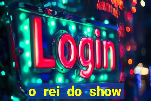 o rei do show filme completo dublado topflix